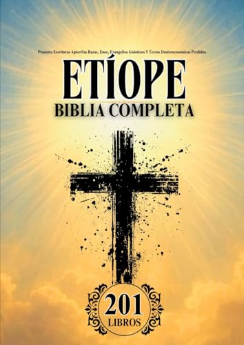 Biblia Etíope en Espa ol Completa  201 Libros   Presenta Escrituras Apócrifas Raras  Enoc  Evangelios Gnósticos Y Textos Deuterocanónicos Perdidos  Spanish Edition 