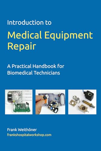 Introduction to Medical Equipment Repair  A Practical Handbook for Biomedical Technicians