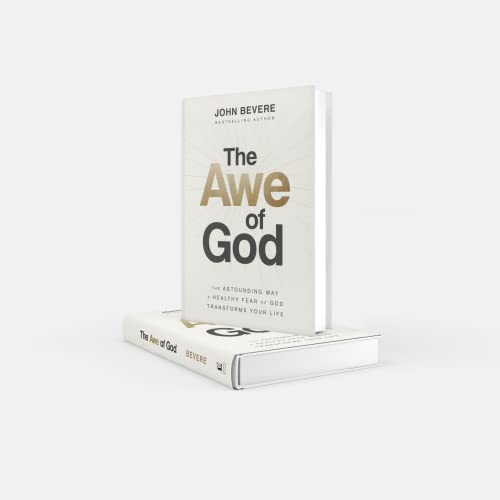 The Awe of God  The Astounding Way a Healthy Fear of God Transforms Your Life